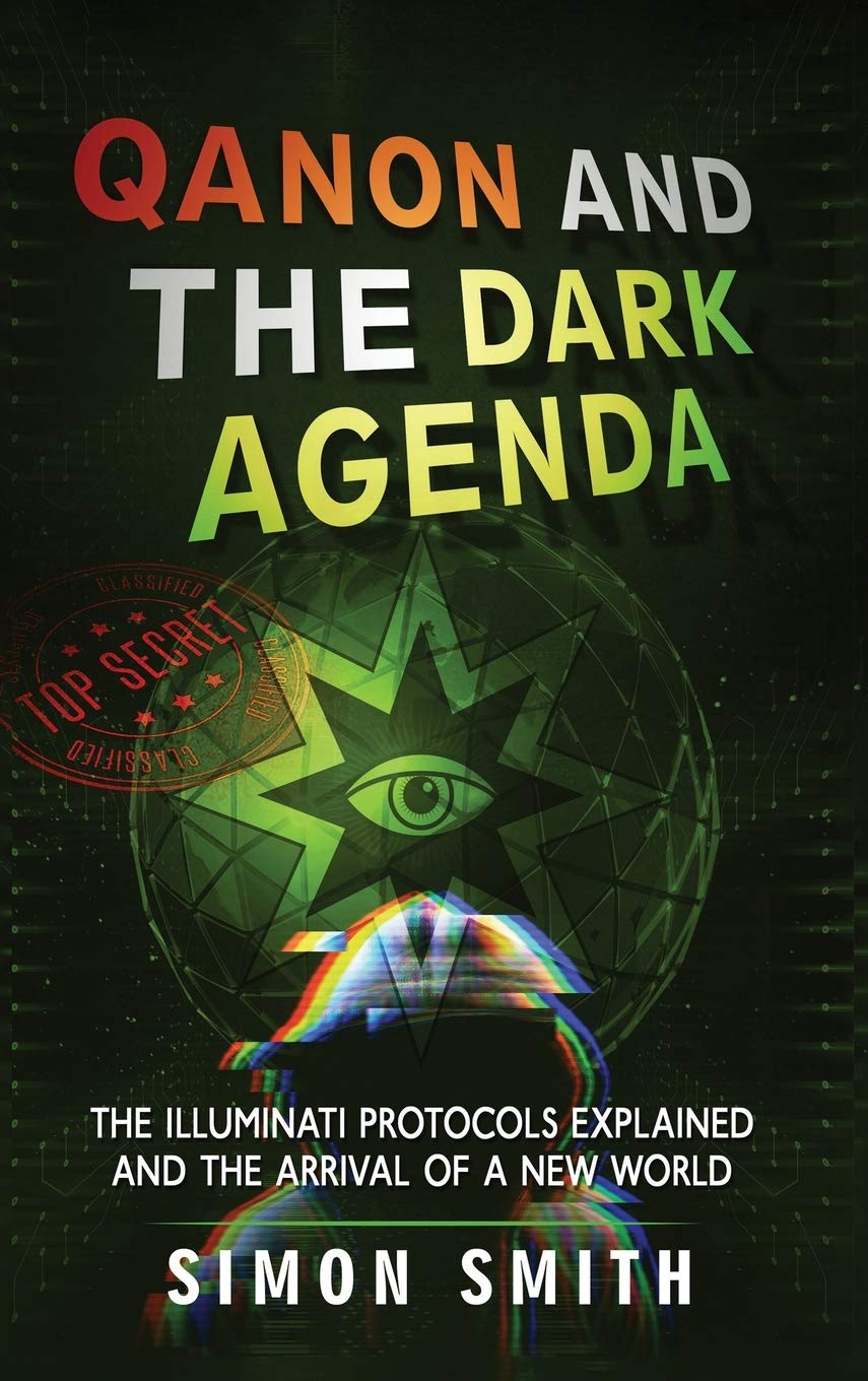 Qanon and The Dark Agenda: The Illuminati Protocols Explained And The Arrival Of A New World Social Sciences