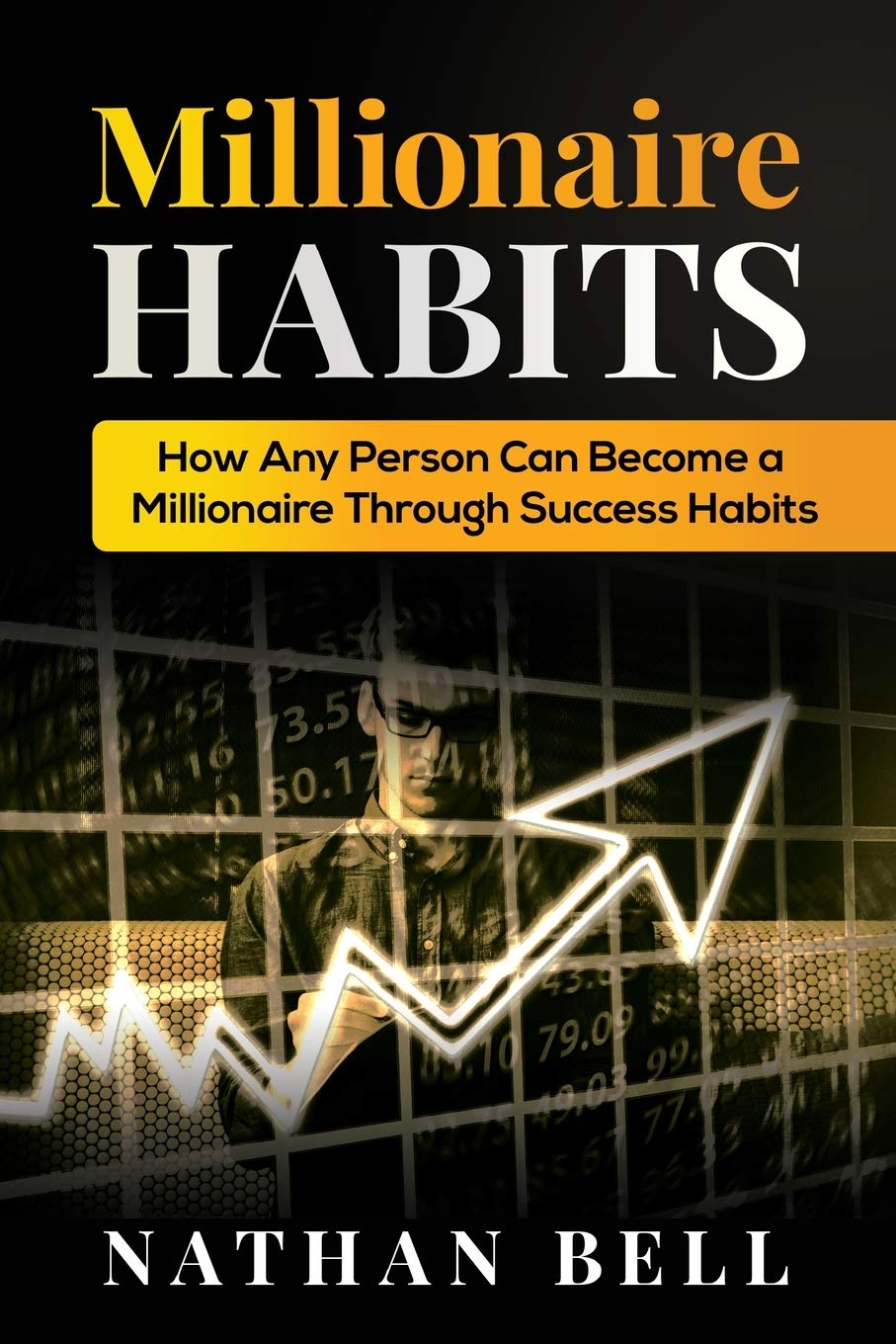 Millionaire Habits: How Any Person Can Become a Millionaire Through Success Habits Business, Finance & Career