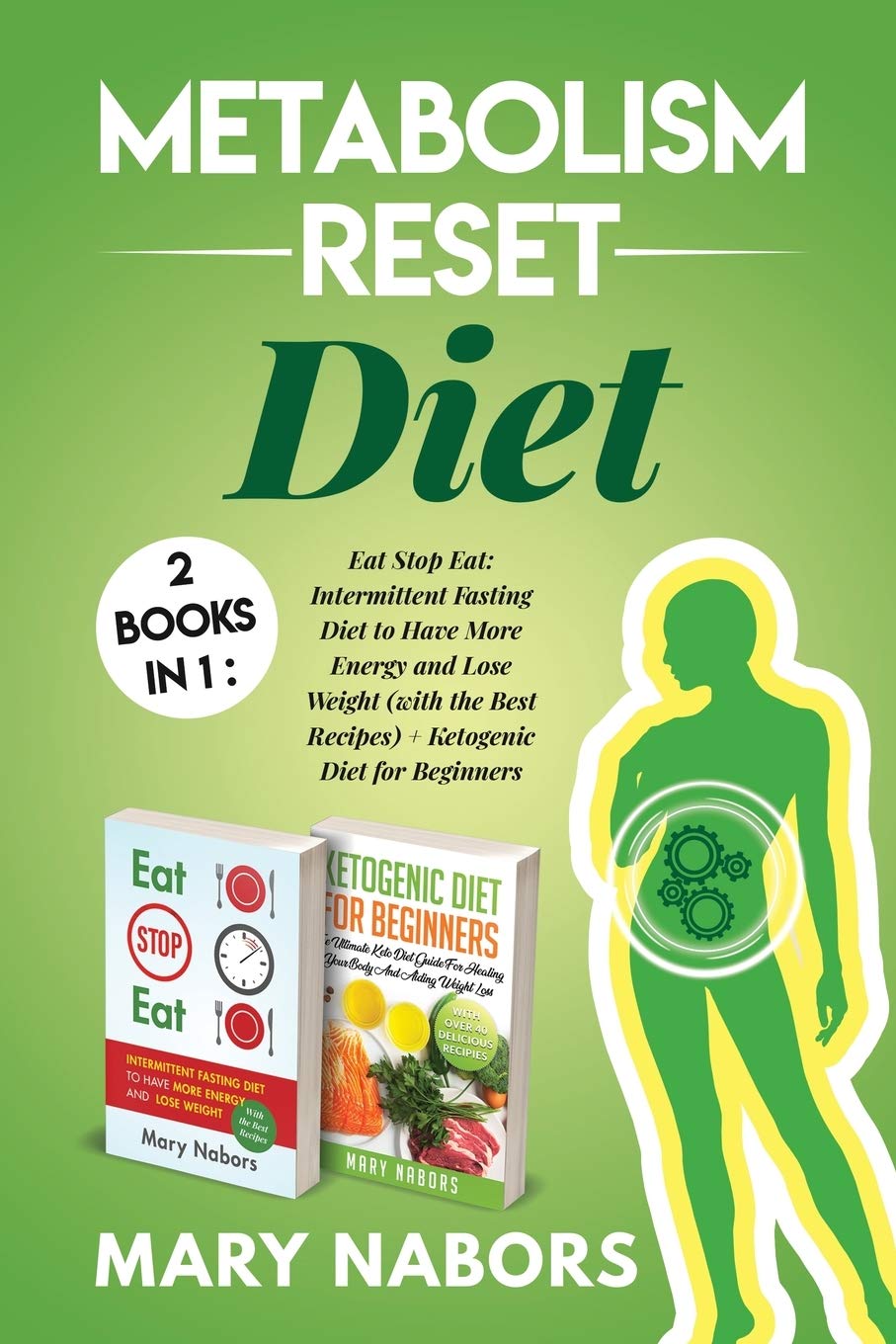 Metabolism Reset Diet: Eat Stop Eat: Intermittent Fasting Diet to Have More Energy and Lose Weight (with the Best Recipes) + Ketogenic Diet for Beginners Medicine