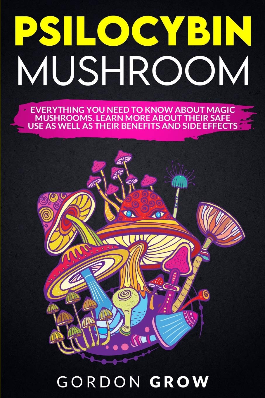 Psilocybin Mushroom: Everything You Need to Know About Magic Mushrooms. Learn More About Their Safe Use as Well as Their Benefits and Side Effects Mathematics