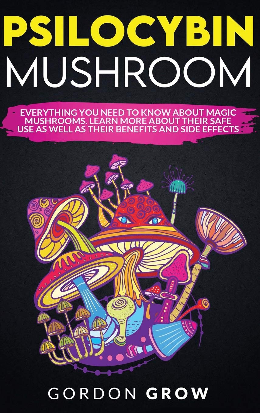 Psilocybin Mushroom: Everything You Need to Know About Magic Mushrooms. Learn More About Their Safe Use as Well as Their Benefits and Side Effects Mathematics