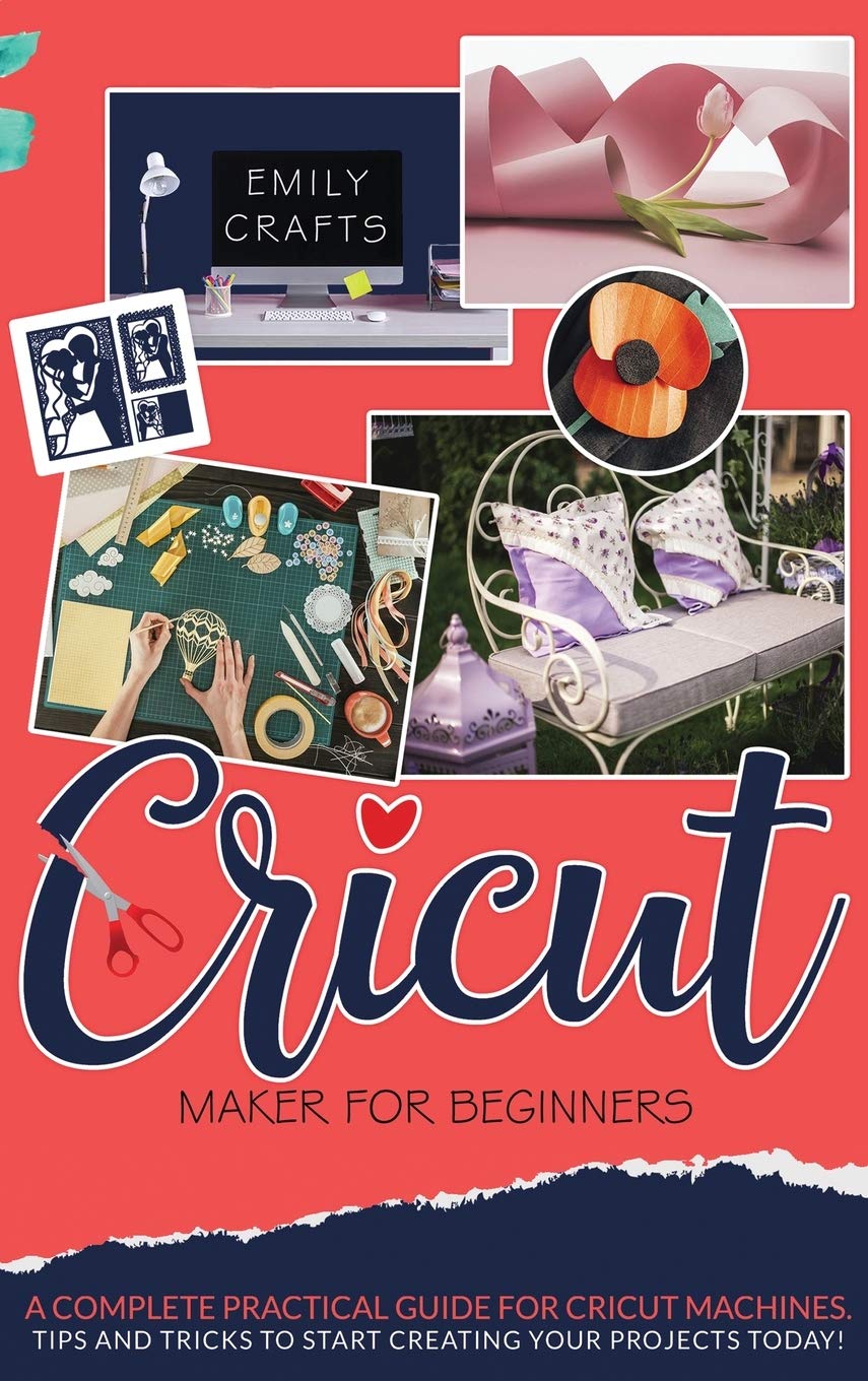 Cricut Maker for Beginners: A Complete Pratical Guide For Cricut Machines. Tips and Tricks to Start Creating Your Projects Today! Film, Art & Culture