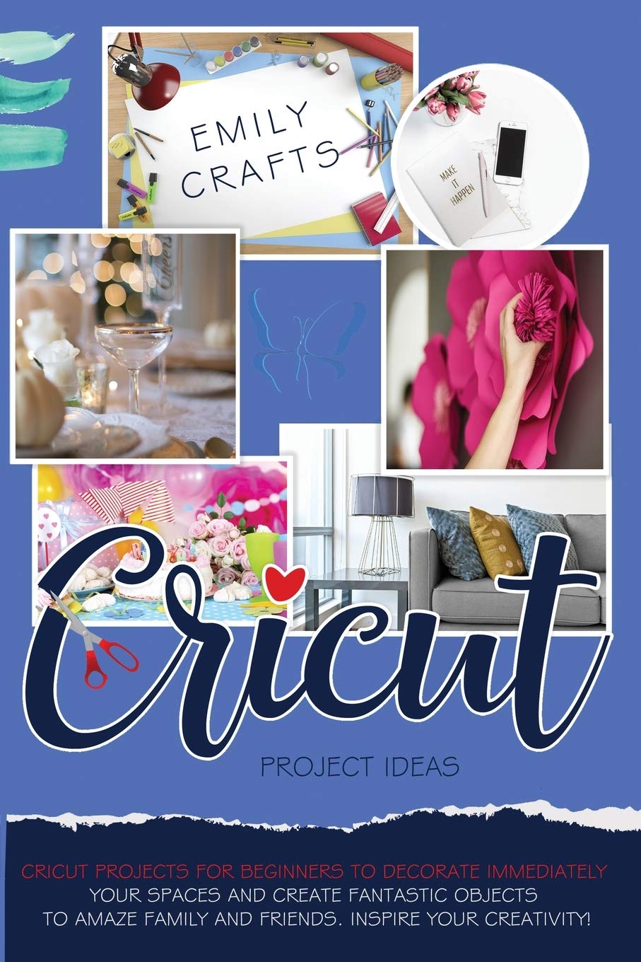 Cricut Project Ideas: Cricut Projects For Beginners to Decorate Immediately Your Spaces and Create Fantastic Objects to Amaze Family and Friends. Inspire Your Creativity! Film, Art & Culture