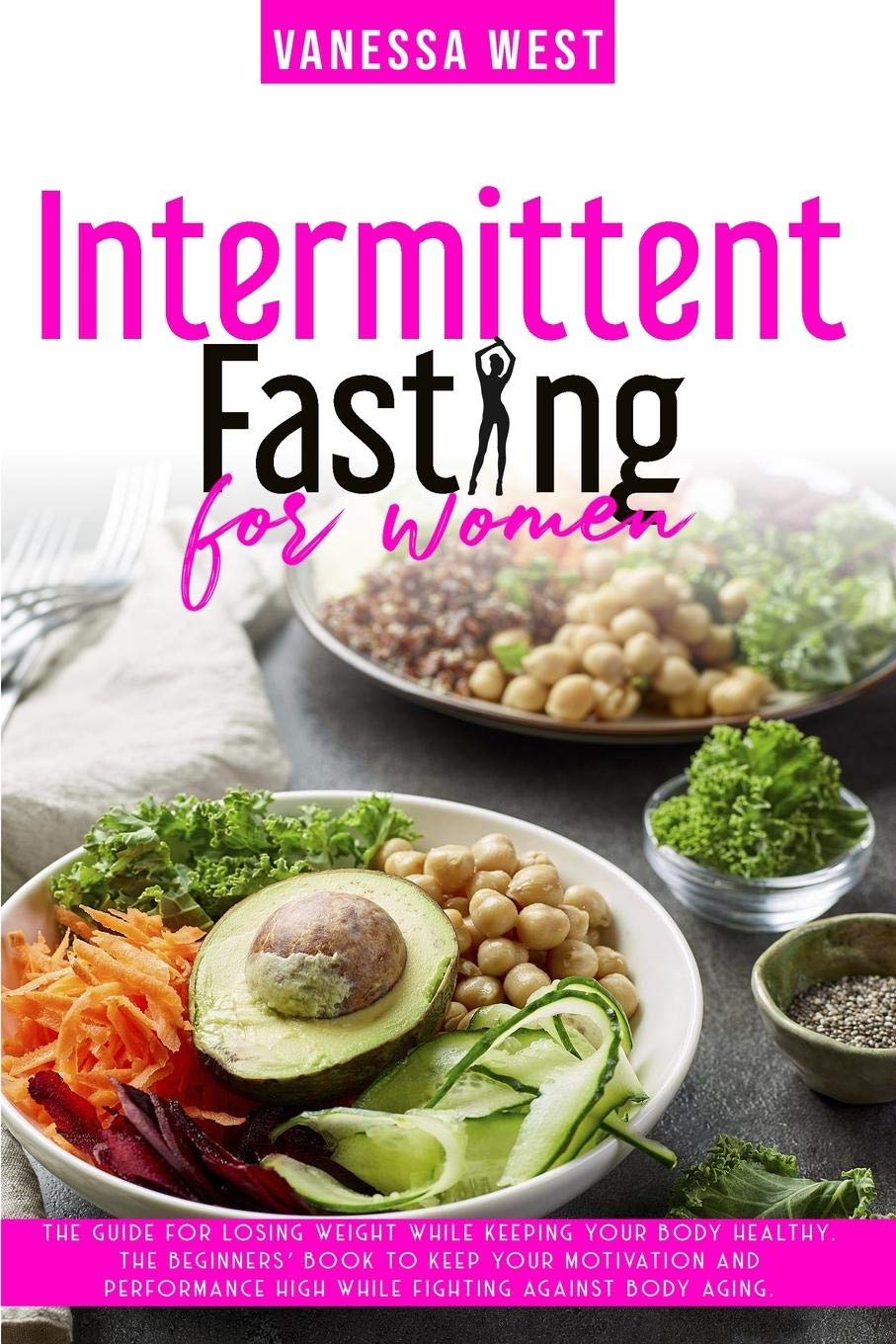 Intermittent Fasting for Women: The Guide for Losing Weight While Keeping your Body Healthy. The Beginners' Book to Keep your Motivation and ... Fighting Against Body Aging. (Diet, Band 1) Health, Nutrition & Fitness