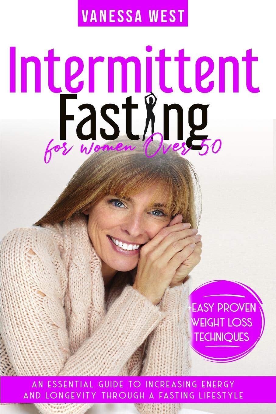 Intermittent Fasting For Women Over 50: An Essential Guide to Increasing Energy and Longevity through a Fasting Lifestyle (+ Easy Proven Weight Loss Techniques) (Diet, Band 2) Health, Nutrition & Fitness
