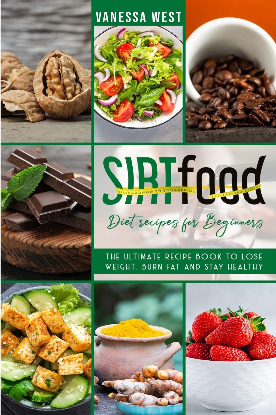 Sirt Food Diet Recipes for Beginners: The Ultimate Recipe Book to Lose Weight, Burn Fat and Stay Healthy Health, Nutrition & Fitness