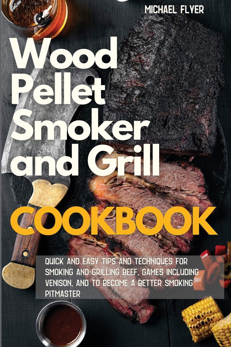 Wood Pellet Smoker and Grill: Quick and Easy Tips and Techniques for Smoking and Grilling Beef and Games, including Venison and to Become a Better Smoking Pitmaster Leisure, Home & Garden