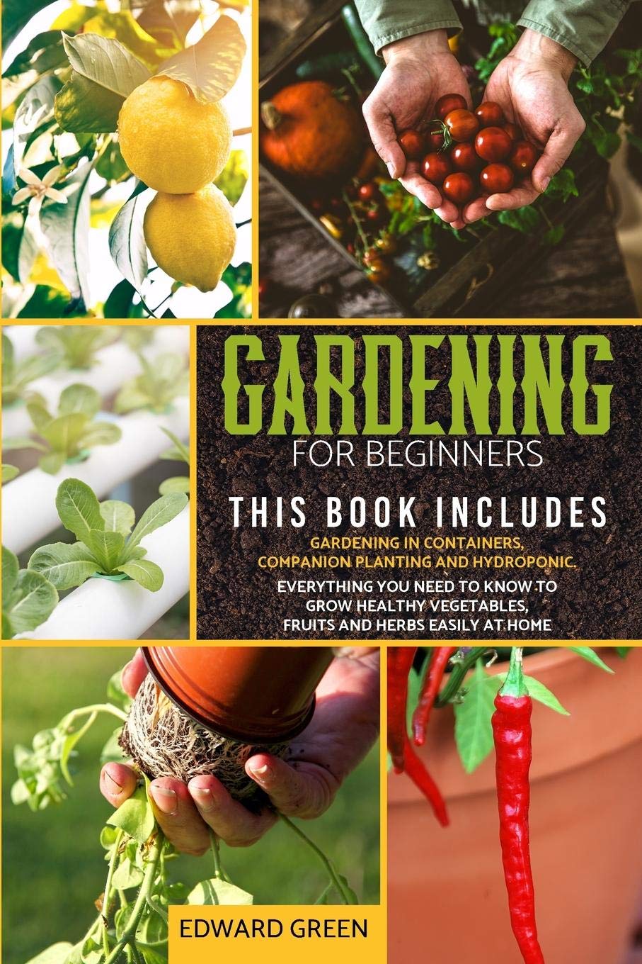 Gardening for Beginners: The book includes: Gardening in containers, companion planting and hydroponic. Everything you need to know to grow healthy vegetables, fruits and herbs easily at home Hobbies & Crafts