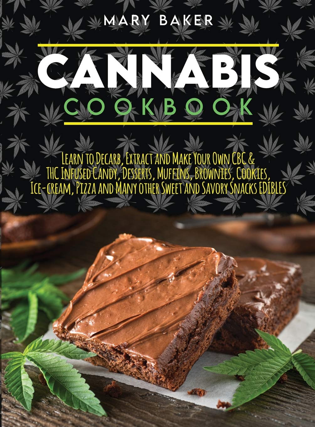Cannabis Cookbook: Learn To Decarb, Extract and Make Your Own CBC & THC Infused Candy, Desserts, Muffins, Brownies, Cookies, Ice-Cream, Pizza and Many Other Sweet and Savory Snacks Edibles Leisure, Home & Garden