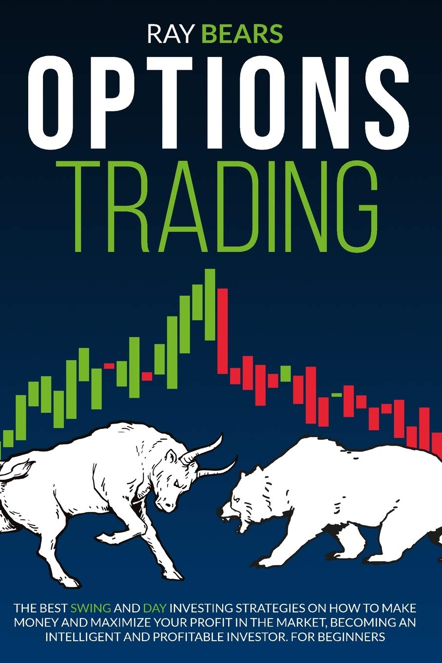 Options Trading: The Best SWING and DAY Investing Strategies on How to Make Money and Maximize Your Profit in The Market, Become an Intelligent and Profitable Investor. For Beginners Business, Finance & Career