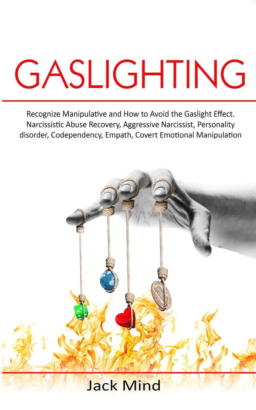 Gaslighting: Recognize Manipulative and How to Avoid the Gaslight Effect. Narcissistic Abuse Recovery, Aggressive Narcissist, Personality disorder, Codependency, Empath, Covert emotional Manipulation Psychology