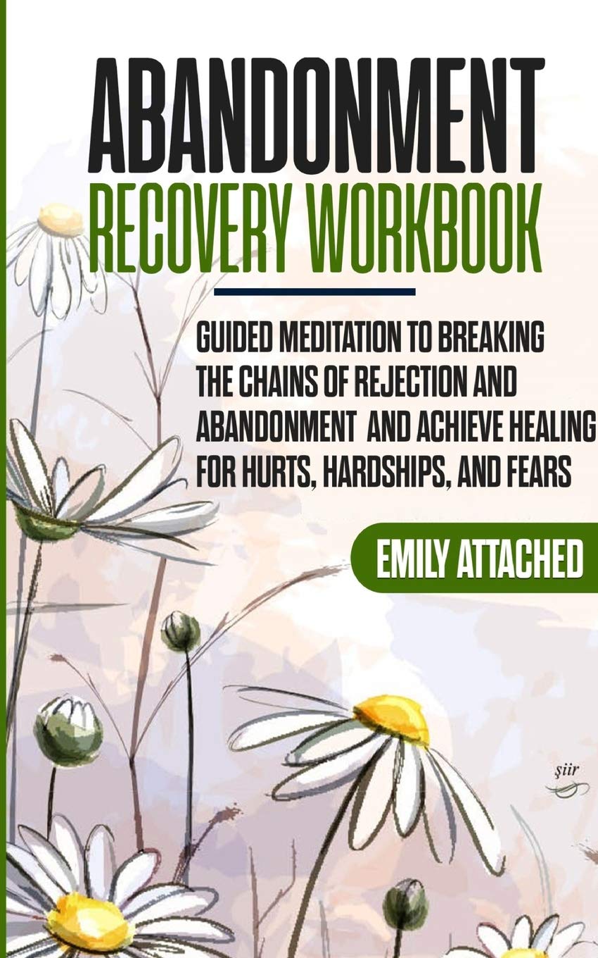 Abandonment Recovery Workbook: Guided meditation to Breaking the Chains of Rejection and Abandonment and Achieve Healing for hurts, Hardships, and Fears Medicine