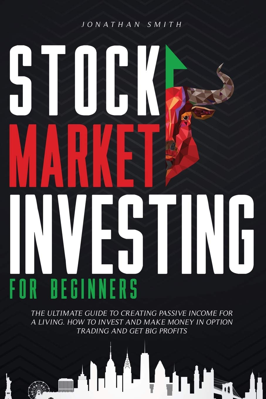 Stock Market Investing For Beginners: The Ultimate Guide To Creating Passive Income For A Living. How To Invest And Make Money In Option Trading And Get Big Profits (Forex, Swing, Day Strategies) Business & Technology