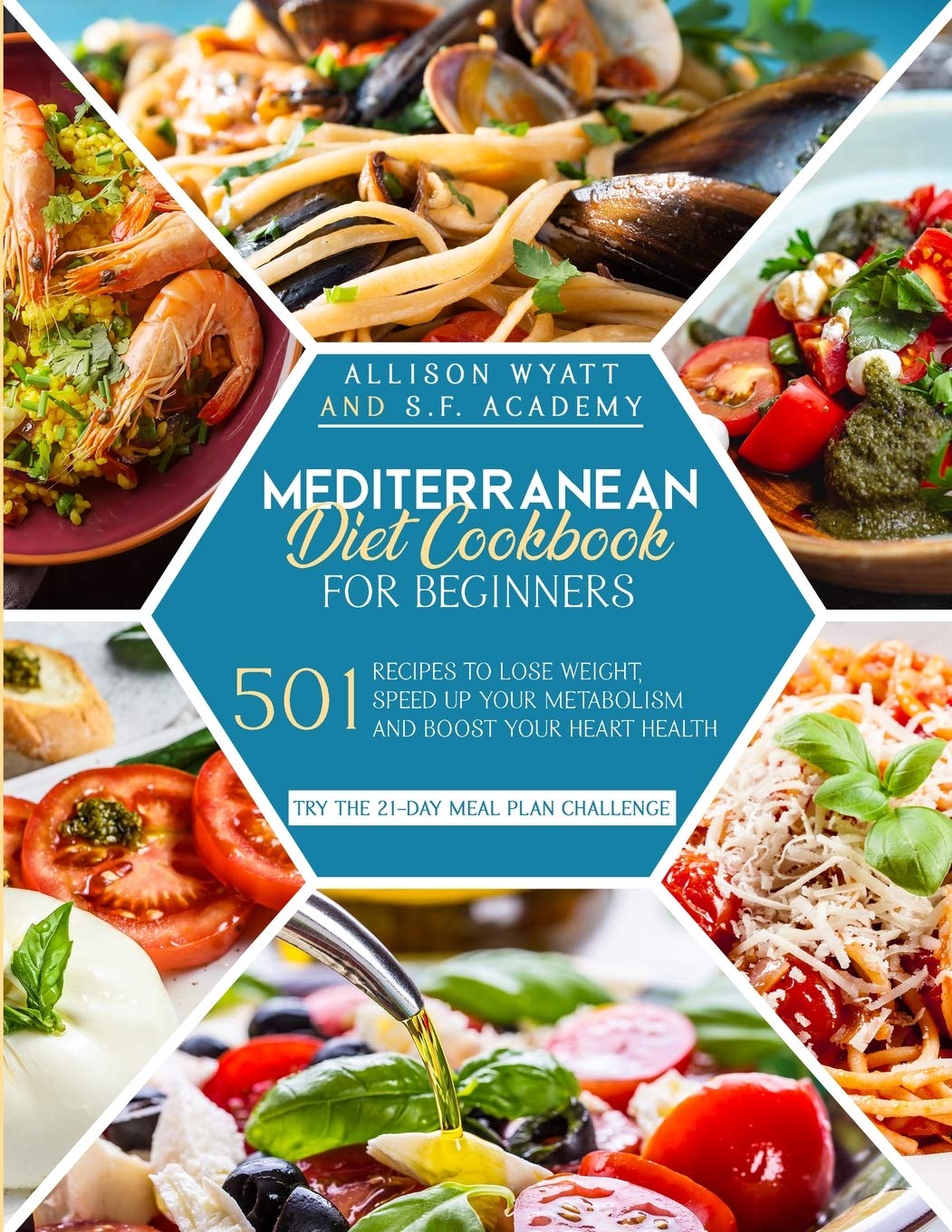 Mediterranean Diet Cookbook for Beginners: 501 Recipes to Lose Weight - Speed Up Your Metabolism and Boost Your Heart Health. Try the 21-Day Meal Plan Challenge Medicine