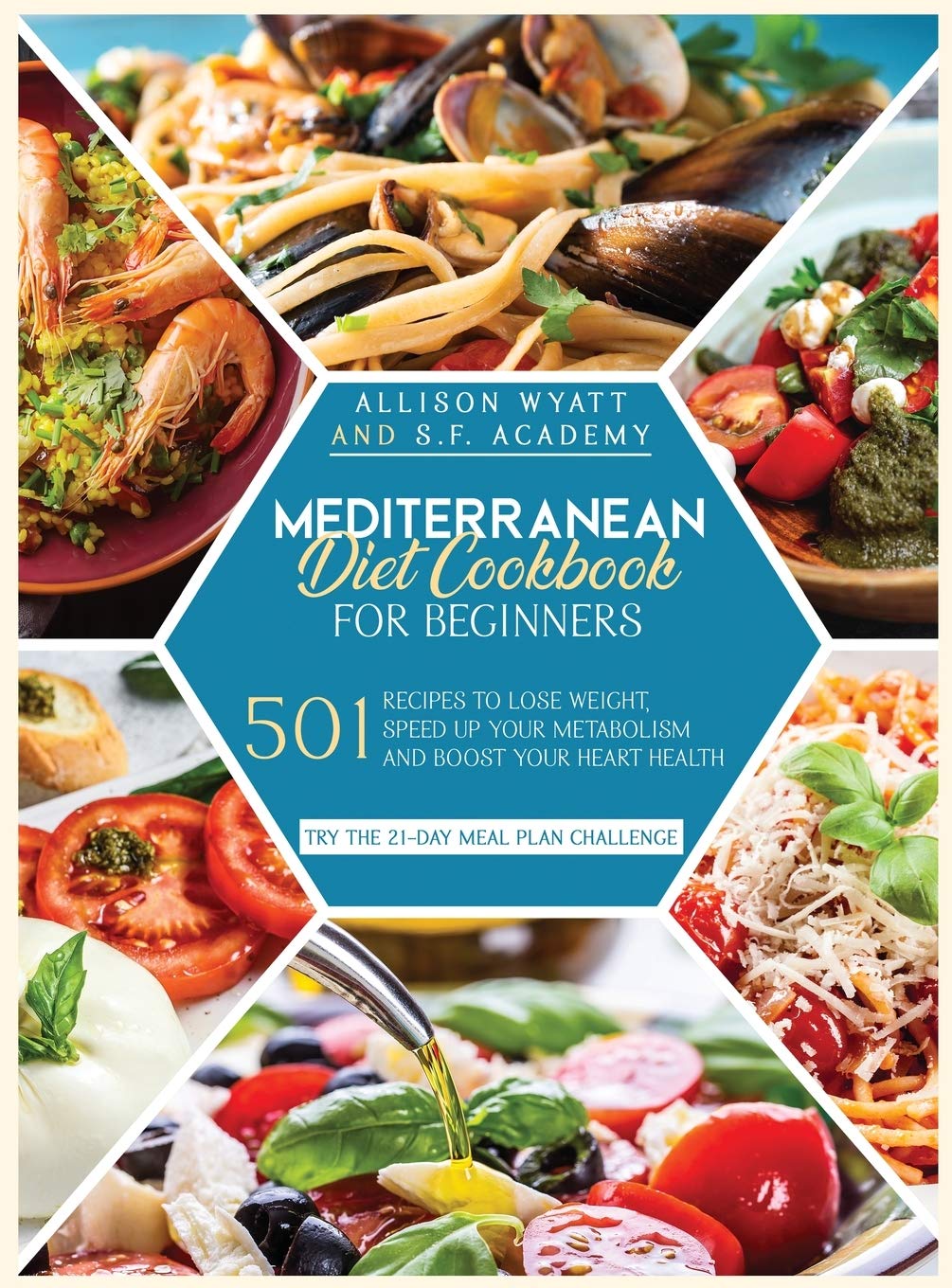 Mediterranean Diet Cookbook for Beginners: 501 Recipes to Lose Weight - Speed Up Your Metabolism and Boost Your Heart Health. Try the 21-Day Meal Plan Challenge Medicine