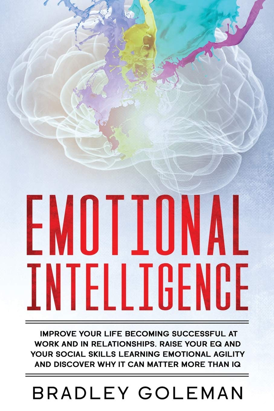 Emotional Intelligence: Improve Your Life Becoming Successful at Work and in Relationships. Raise Your EQ and Your Social Skills Learning Emotional Agility and Discover Why It Can Matter More Than IQ Law