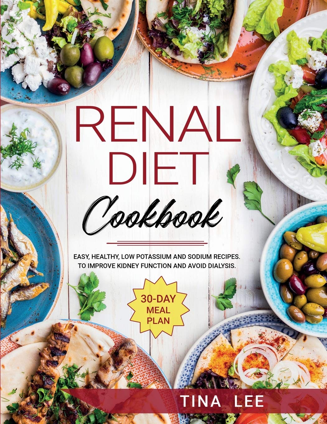 Renal Diet Cookbook: Easy, Healthy, Low Potassium and Sodium Recipes. To Improve Kidney Function and Avoid Dialysis. 30-day Meal Plan TINA Medicine