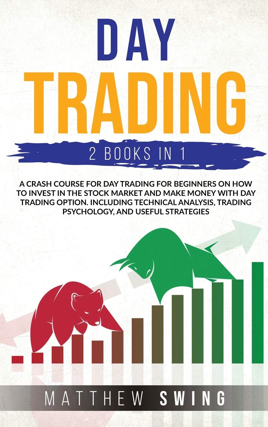 Day Trading Two Books in One: A Crash Course for Day Trading for Beginners on How to Invest in the Stock Market and Make Money with Day Trading ... Trading Psychology, and Useful Strategies. Business, Finance & Career