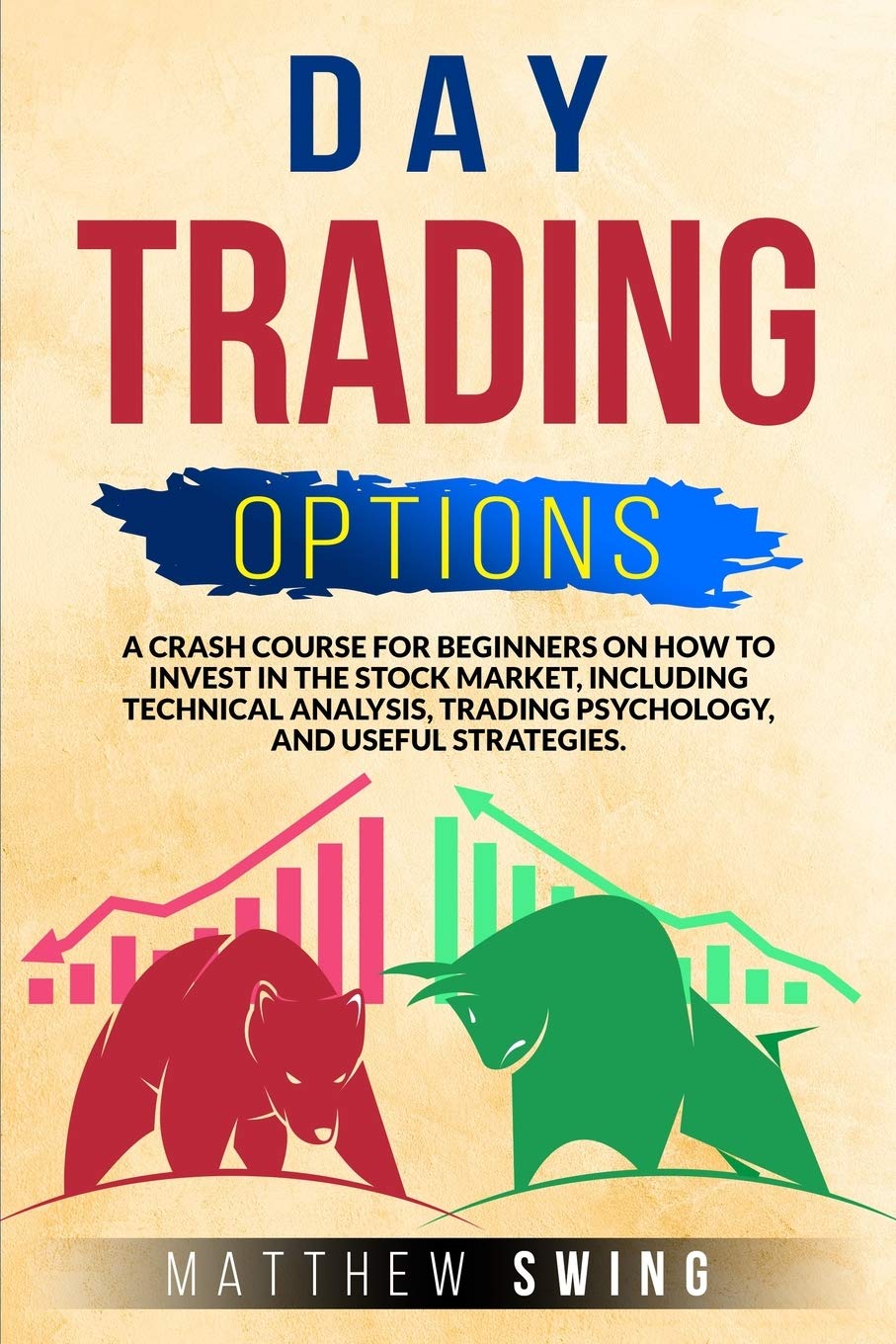 Day Trading Options: A Crash Course for Beginners on How to Invest in the Stock Market, Including Technical Analysis, Trading Psychology, and Useful Strategies. (Options Trading) Business, Finance & Career