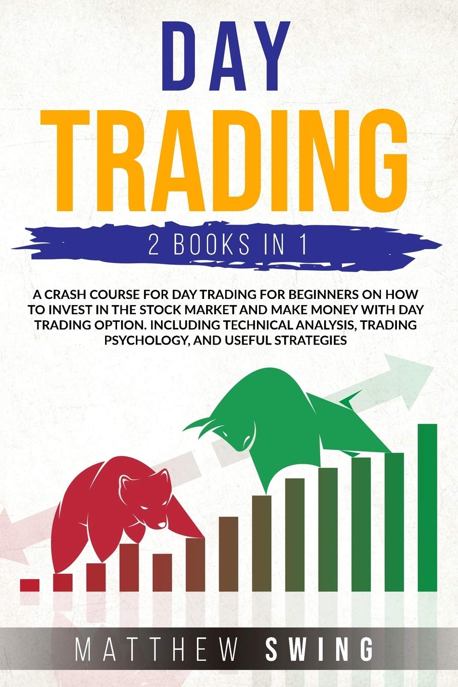 Day Trading Two Books in One: Two Books in One a Crash Course for Day Trading for Beginners on How to Invest in the Stock Market and Make Money with ... Trading Psychology, and Useful Strategies. Business, Finance & Career