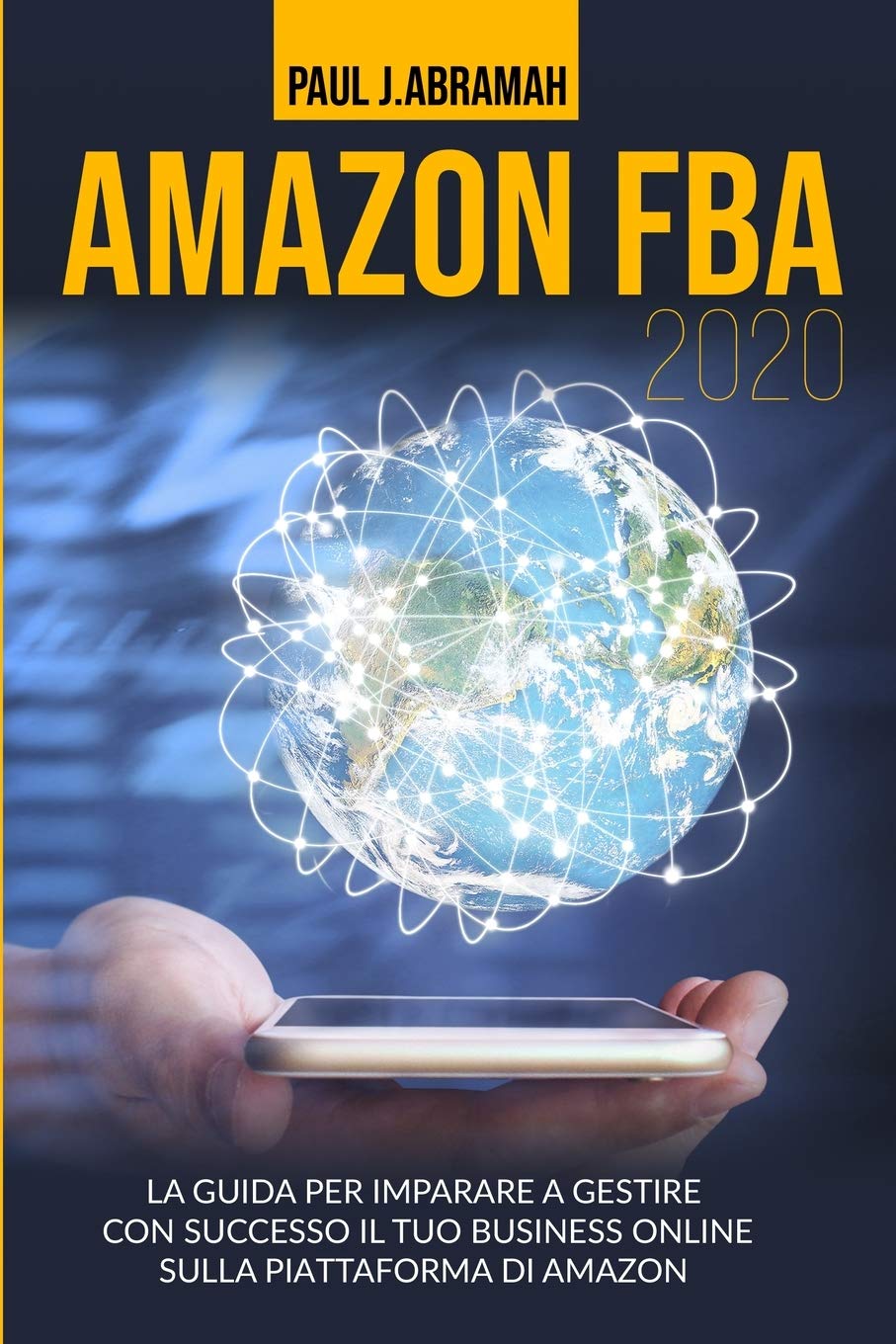 Amazon Fba 2020: La Guida Per Imparare a Gestire Con Successo Il Proprio Business on Line Sulla Piattaforma Di Amazon Business, Finance & Career