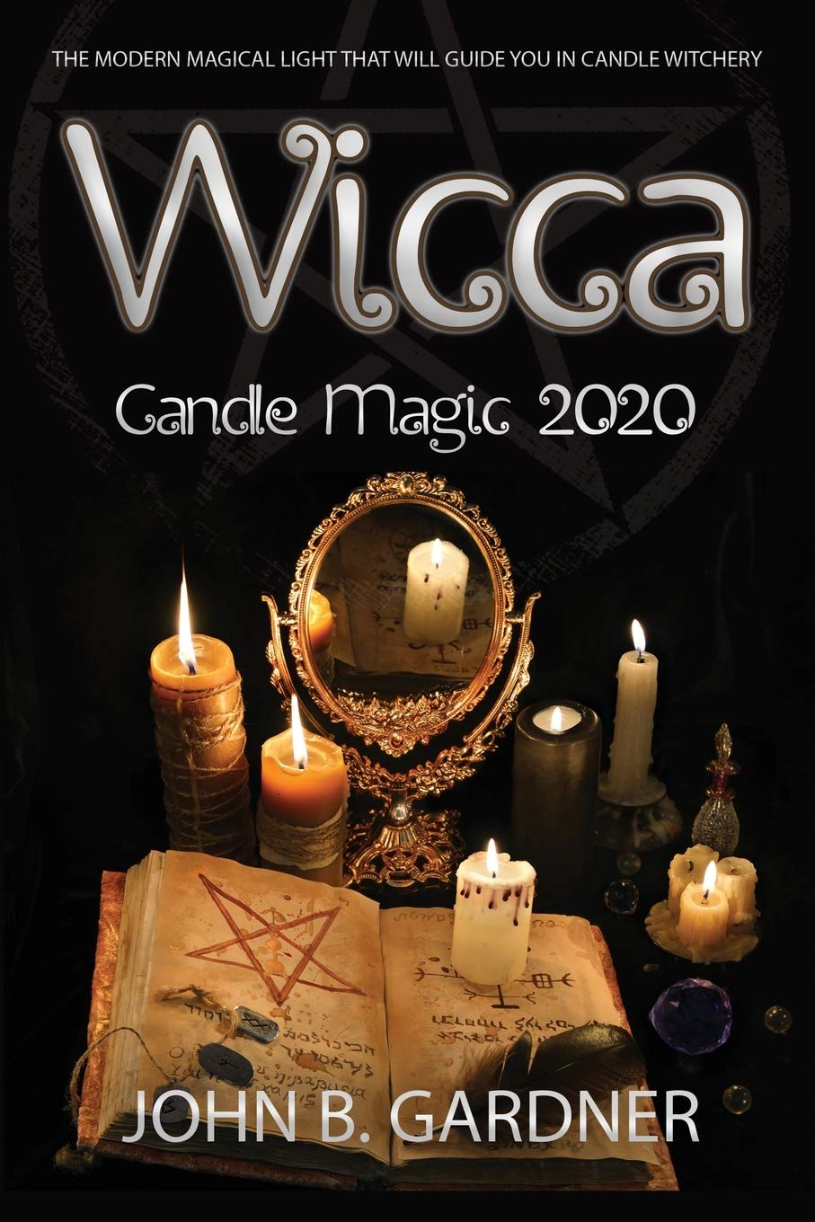 Wicca Candle Magic 2020: The Modern Magical Light That Will Guide You in Candle Witchery Religion & Esotericism