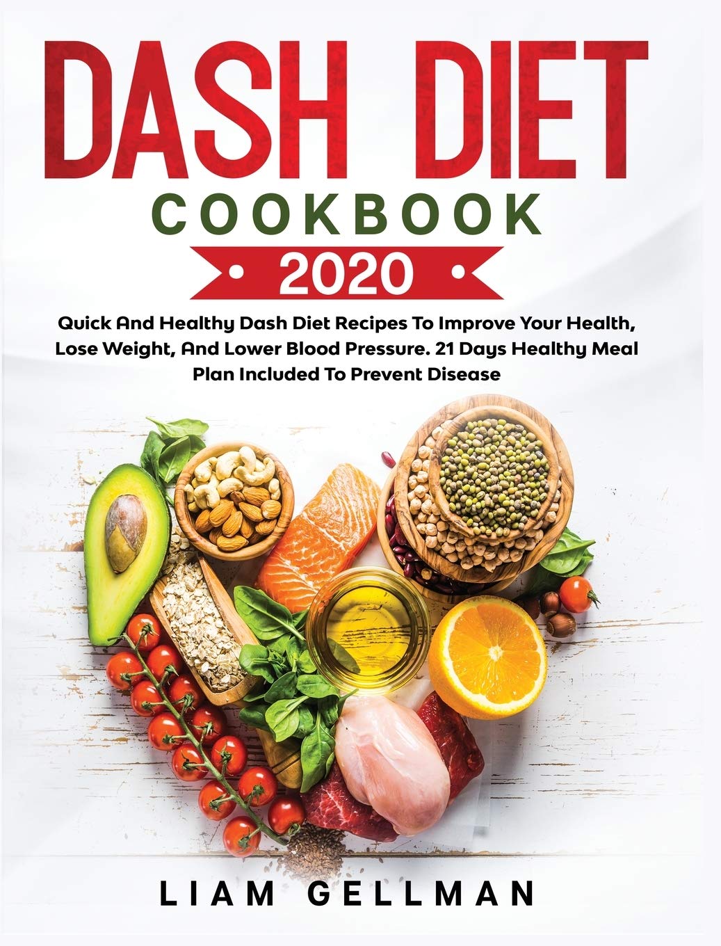 Dash Diet Cookbook 2020: Quick and Healthy Dash Diet Recipes To Improve Your Health, Lose Weight, And Lower Blood Pressure. 21 Days Healthy Meal Plan Included to Prevent Disease Medicine