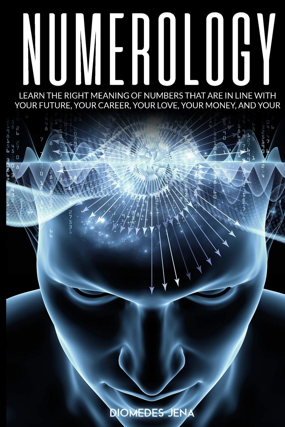 Numerology: Learn the Right Meaning of Numbers that are in line with your future, your career, your love your money, and your destiny Mathematics