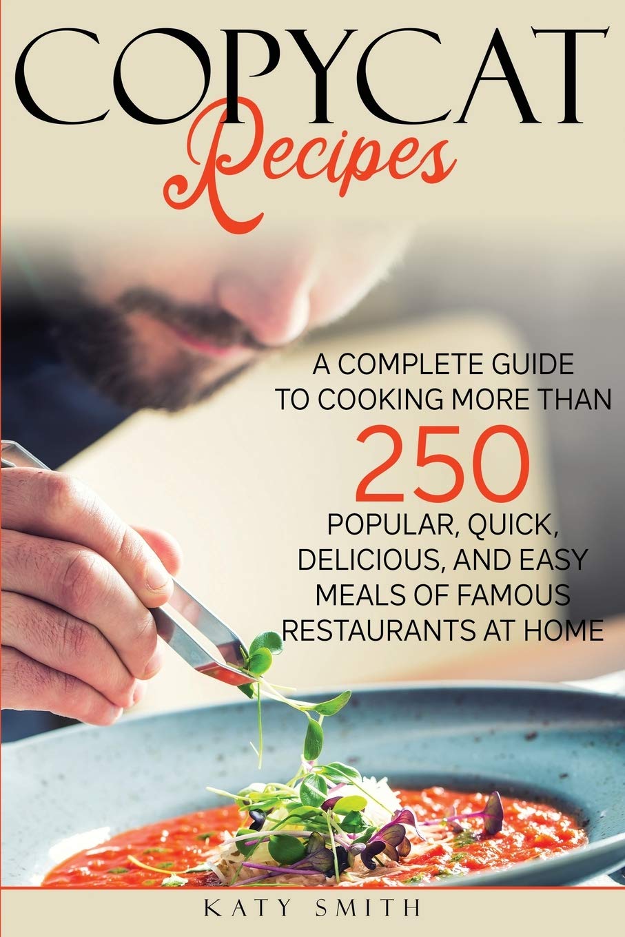 Copycat Recipes: A Complete Guide to Cooking More than 250 Popular, Quick, Delicious, and Easy Meals of Famous Restaurants at Home Medicine