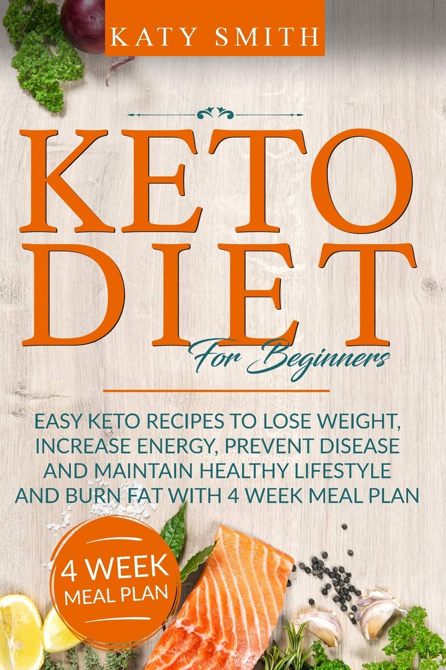 Keto Diet For Beginners: Easy Keto Recipes to lose weight, increase energy, prevent disease and maintain healthy lifestyle and burn fat with 4 week meal plan Leisure, Home & Garden
