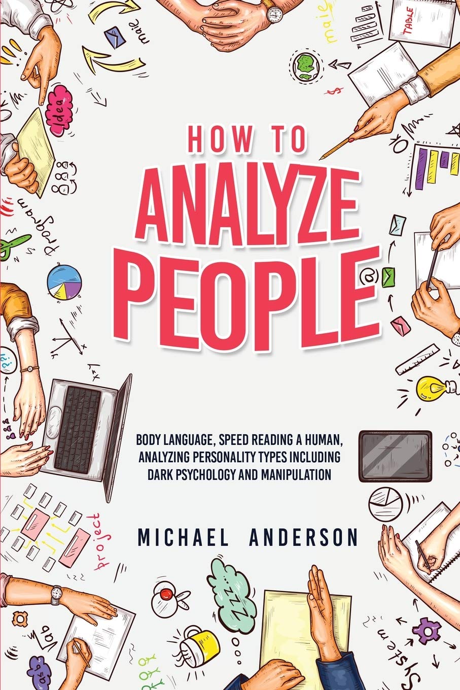 How to Analyze People: Learn Psychology System To Read People, Analyze Body Language & Personality Types, The Power of Body Language, Human Behavior and Mind Control Techniques Computer Science