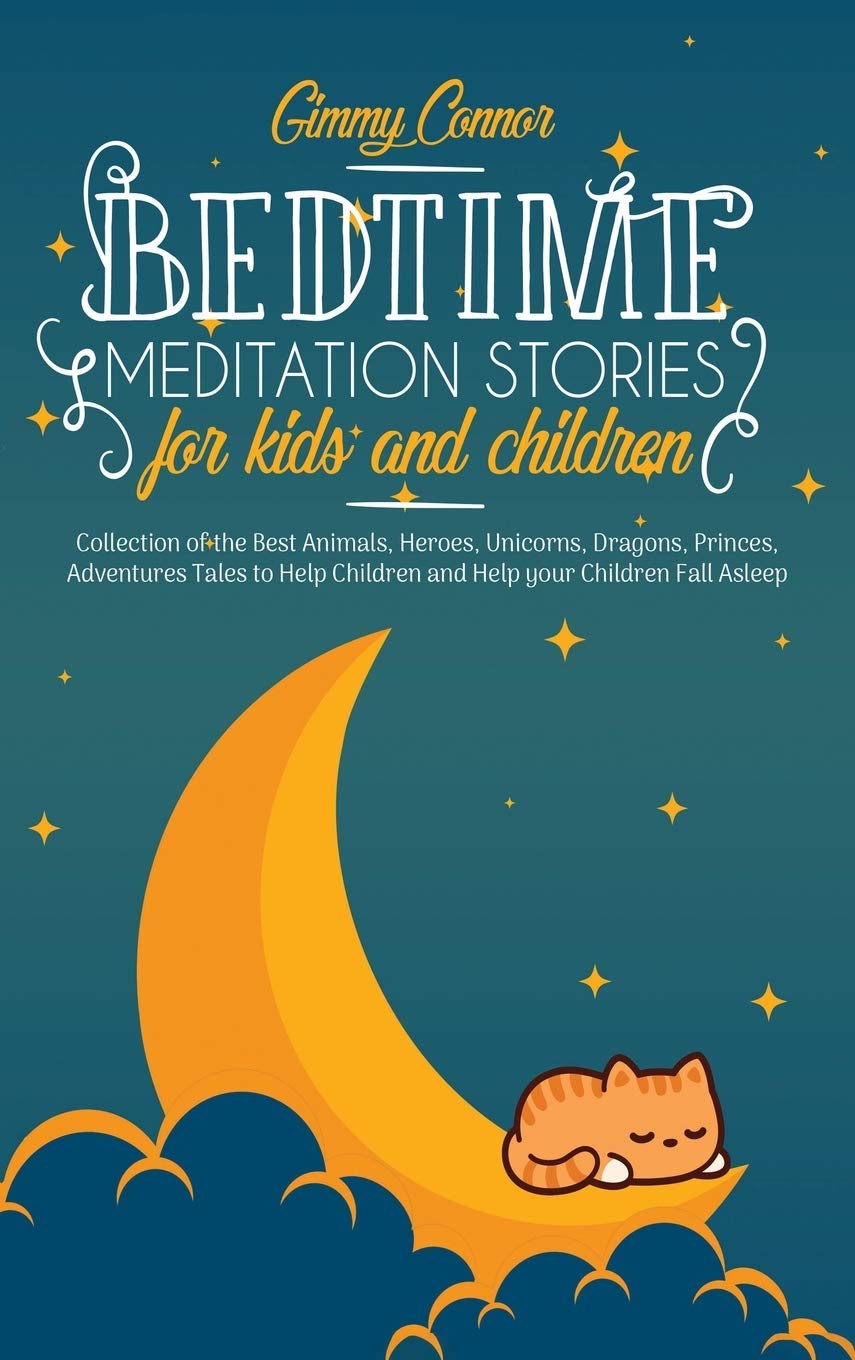 Bedtime Meditation Stories for Kids and Children: Collection of the Best Animals, Heroes, Unicorns, Dragons, Princes, Adventures Tales to Help Children and Help your Children Fall Asleep Young adult books