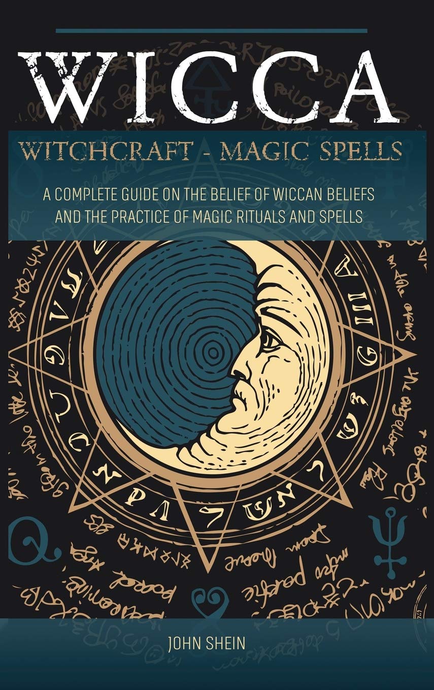 Wicca Witchcraft Magic Spells: A Complete Guide on the belief of wiccan beliefs and the Practice of Magic Rituals and Spells Religion & Esotericism