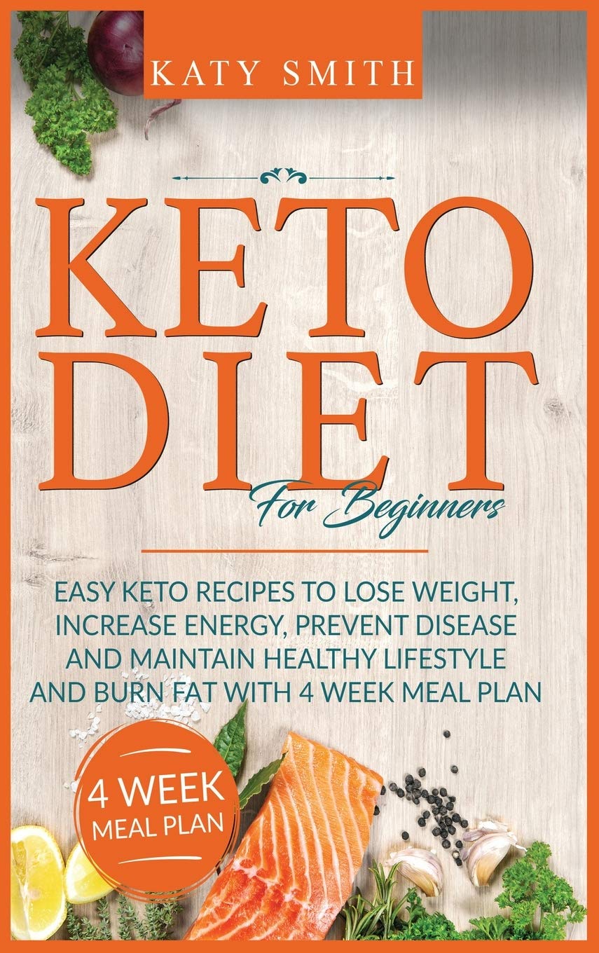 Keto Diet For Beginners: Easy Keto Recipes to lose weight, increase energy, prevent disease and maintain healthy lifestyle and burn fat with 4 week meal plan Leisure, Home & Garden