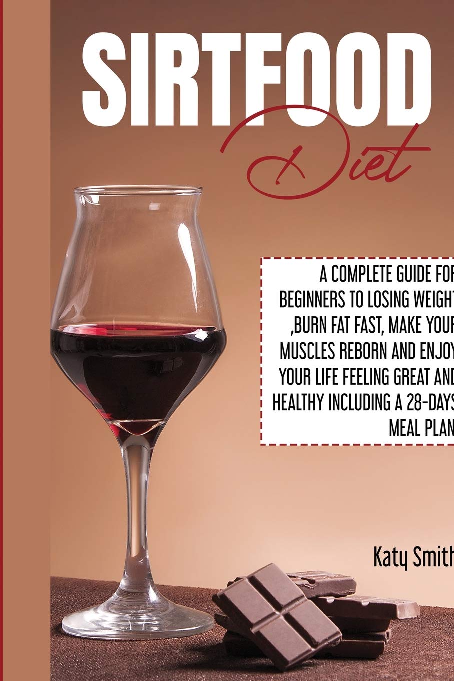 Sirtfood Diet: A Complete Guide for beginners to Losing Weight, Burn Fat fast, Make Your Muscles Reborn and Enjoy YOUR Life Feeling Great and Healthy Including A 28-Days Meal Plan Leisure, Home & Garden