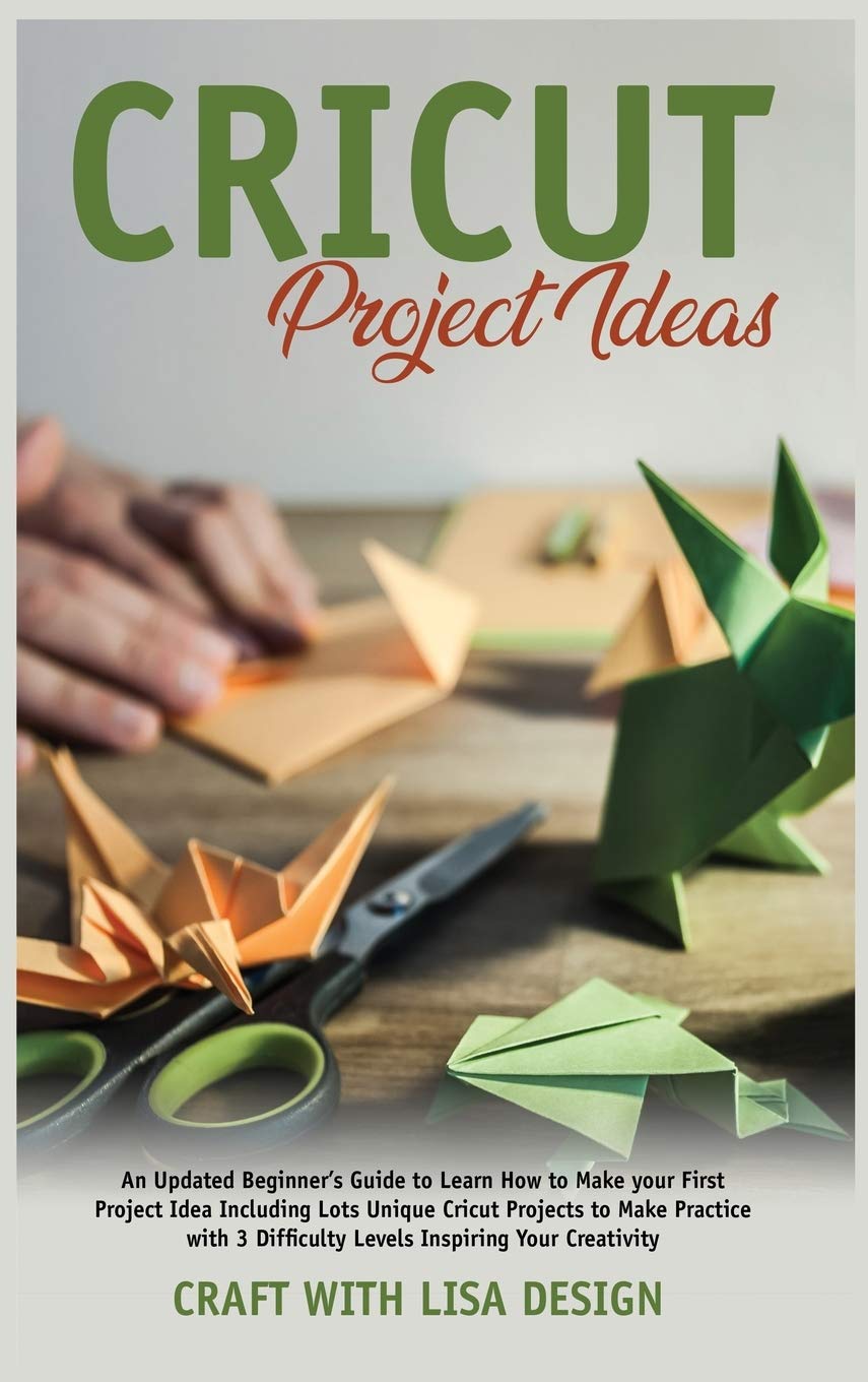 cricut project ideas: An Updated Beginner's Guide to Learn How to Make Your First Project Including Lots Unique Cricut Ideas to Make Practice with 3 Difficulty Levels Inspiring Film, Art & Culture