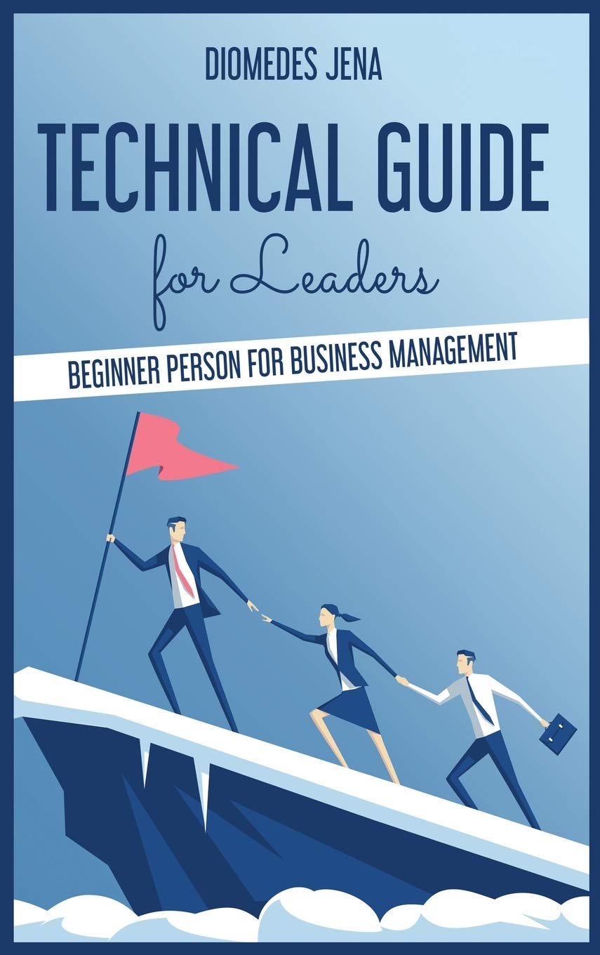 technical guide for leaders: Beginner Person For Business Management Business, Finance & Career