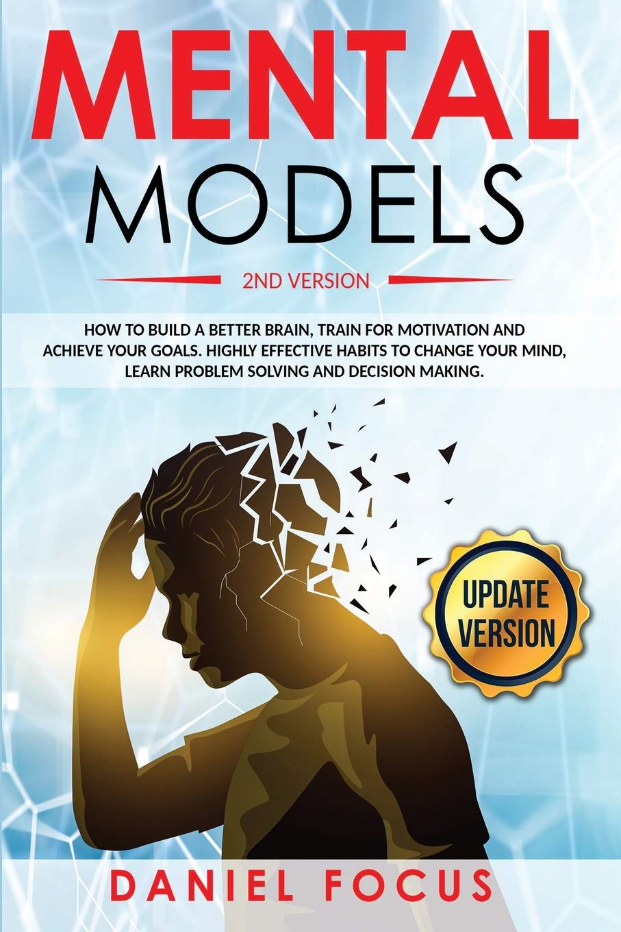 Mental Models: 2nd Version: How to Build a Better Brain, Train for Motivation and Achieve your Goals. Highly Effective Habits to Change your Mind, Learn Problem Solving and Decision Making Business, Finance & Career