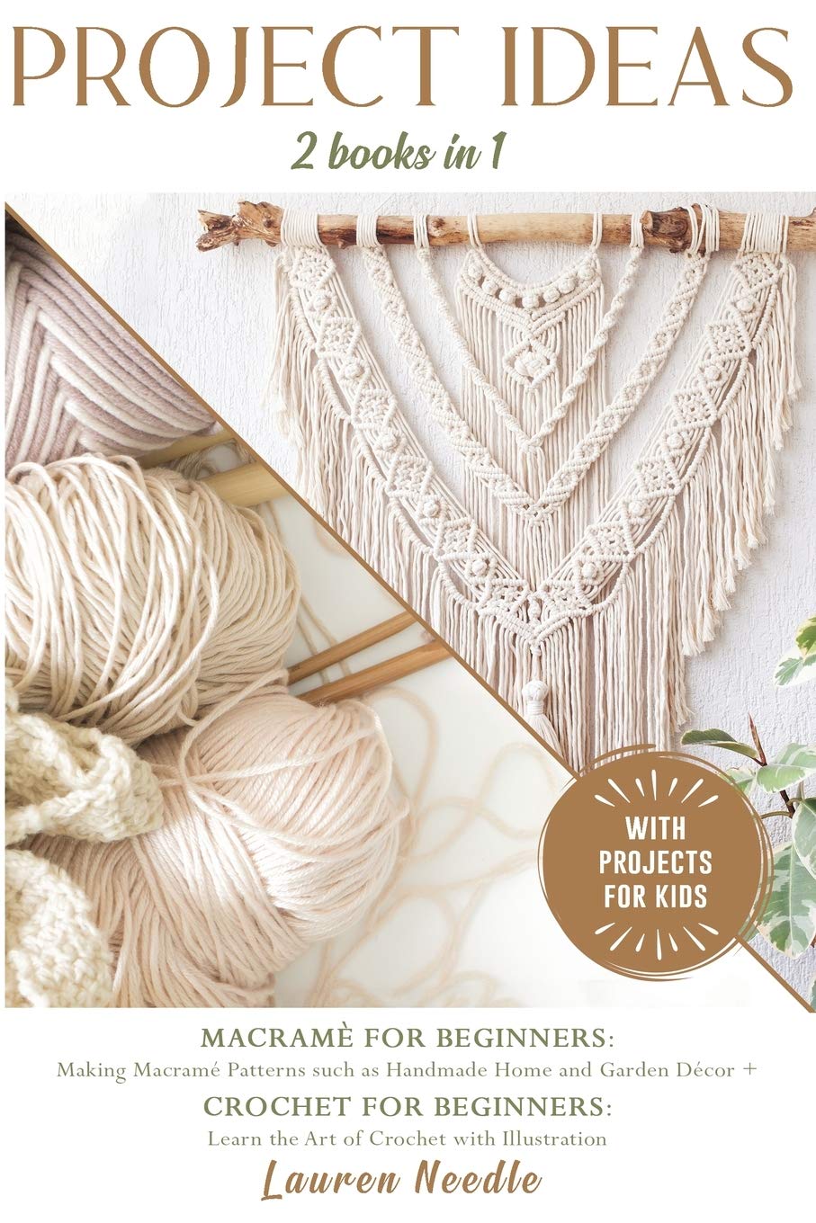 Projects Ideas: 2 Books in 1: Macramè for Beginners: Making Macramè Patterns such as Handmade Home and Garden Décor+Crochet for Beginners: Learn the Art of Crochet with illustration Hobbies & Crafts