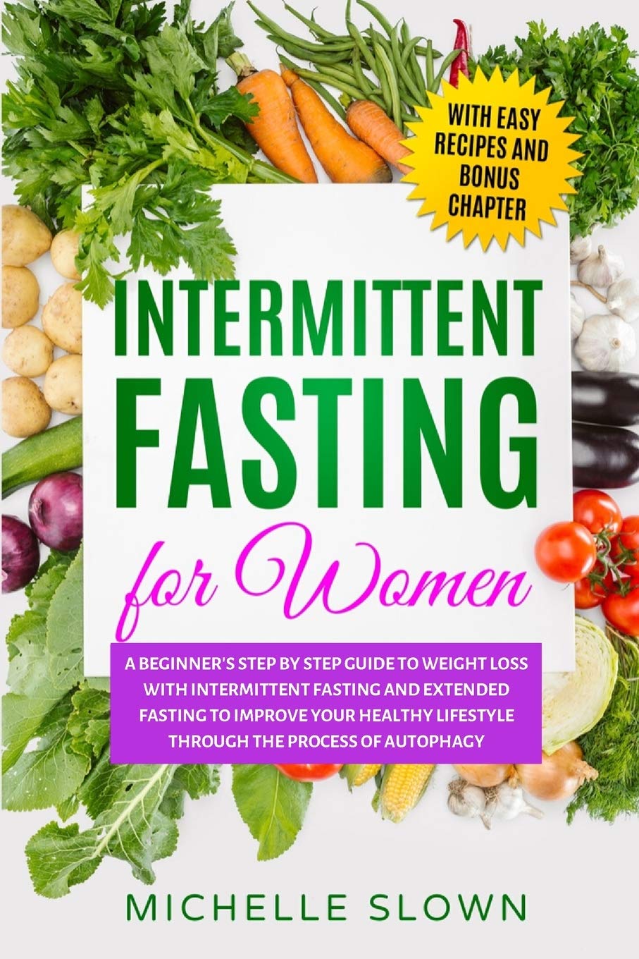 Intermittent Fasting for Women: A Beginner's Step by Step Guide to Weight Loss with Intermittent Fasting and Extended Fasting to Improve Your Healthy Lifestyle through Process of Autophagy Health, Nutrition & Fitness