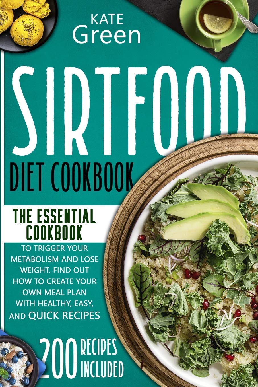 Sirtfood Diet Cookbook: The Essential Cookbook to Trigger Your Metabolism and Lose Weight. Find Out How to Create Your Own Meal Plan With Healthy, Easy, and Quick Recipes 200 Recipes Included Medicine