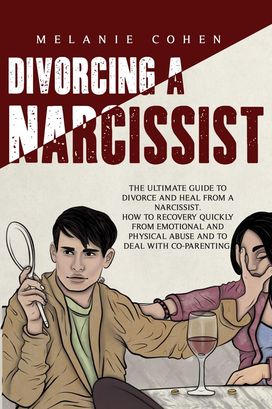 Divorcing a Narcissist: The Ultimate Guide To Divorce And Heal From A Narcissist. How To Recovery Quickly From Emotional And Physical Abuse And To Deal With Co-Parenting Law