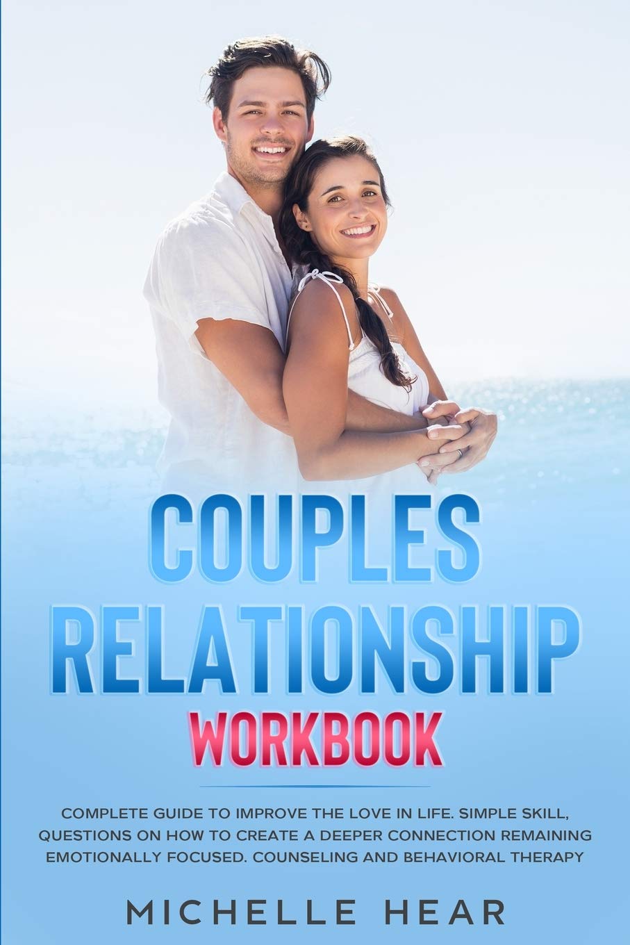 Couples Relationship Workbook: Complete Guide to Improve the Love in Life. Simple Skill, Questions on How to Create a Deeper Connection Remaining ... Focused. Counseling and Behavioral Therapy. Partnership & Love