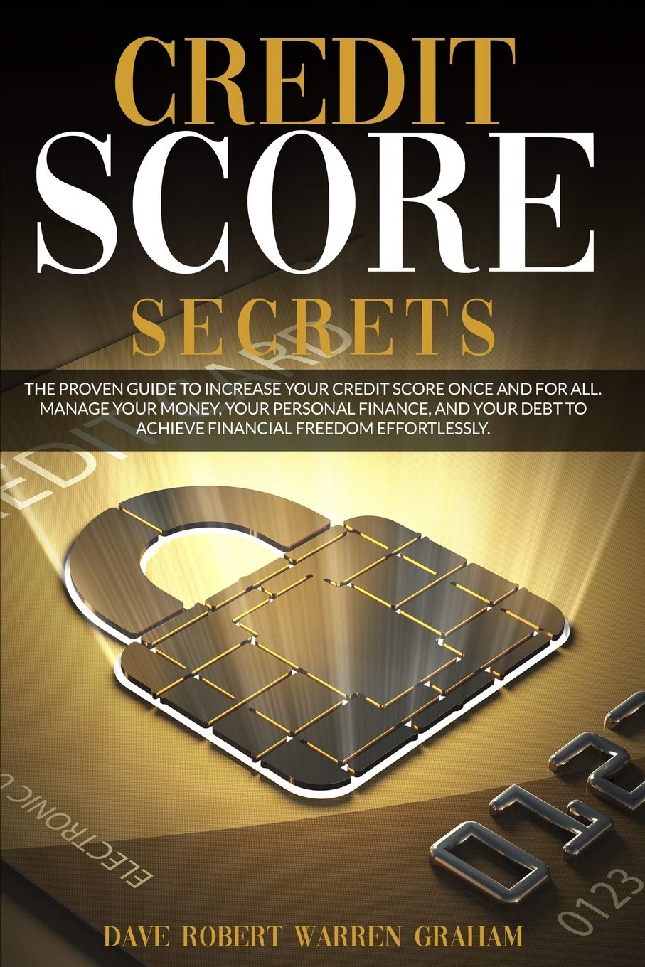 Credit Score Secrets: The Proven Guide To Increase Your Credit Score Once And For All. Manage Your Money, Your Personal Finance, And Your Debt To Achieve Financial Freedom Effortlessly. Law