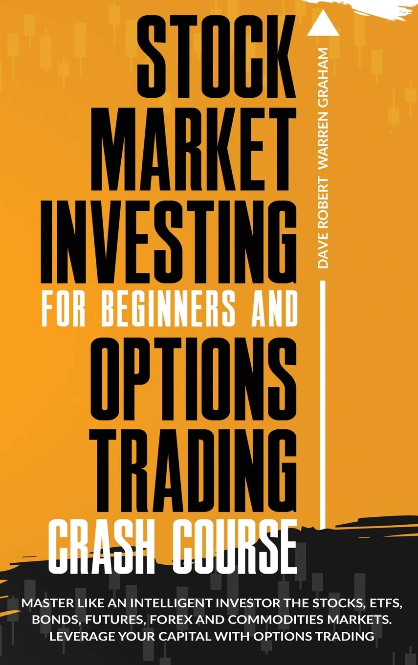 Stock Market Investing for Beginners and Options Trading Crash Course: Master Like an Intelligent Investor the Stocks, ETFs, Bonds, Futures, Forex and ... Leverage Your Capital with Options Trading Business & Technology