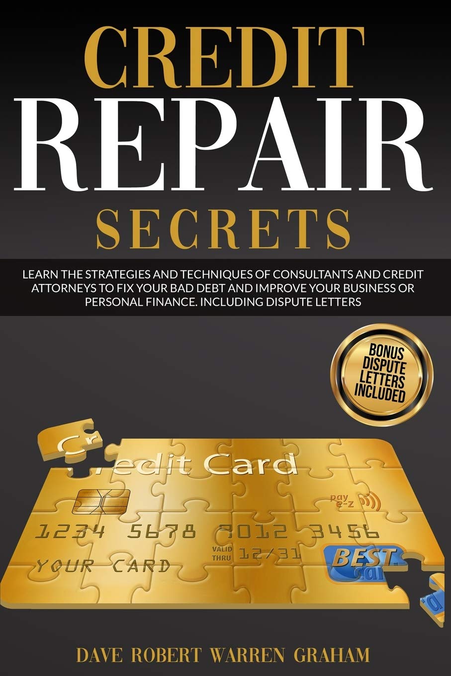 Credit Repair Secrets: Learn the Strategies and Techniques of Consultants and Credit Attorneys to Fix Your Bad Debt and Improve Your Personal Finance. Including Dispute Letters. Law