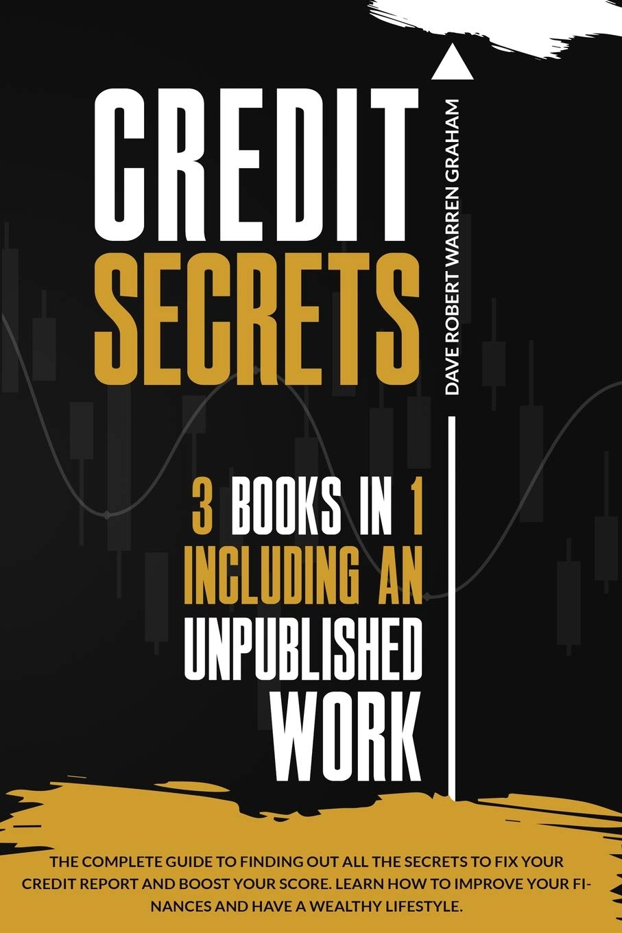 Credit Secrets: The Complete Guide To Finding Out All the Secrets To Fix Your Credit Report and Boost Your Score. Learn How To Improve Your Finances and Have a Wealthy Lifestyle. Law