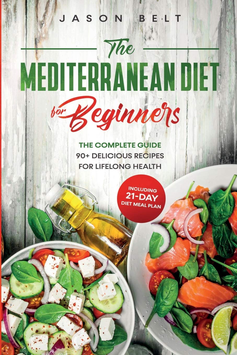 The Mediterranean Diet for Beginners: The Complete Guide - 90+ Delicious Recipes for Lifelong Health (Including 21-Day Diet Meal Plan) Medicine