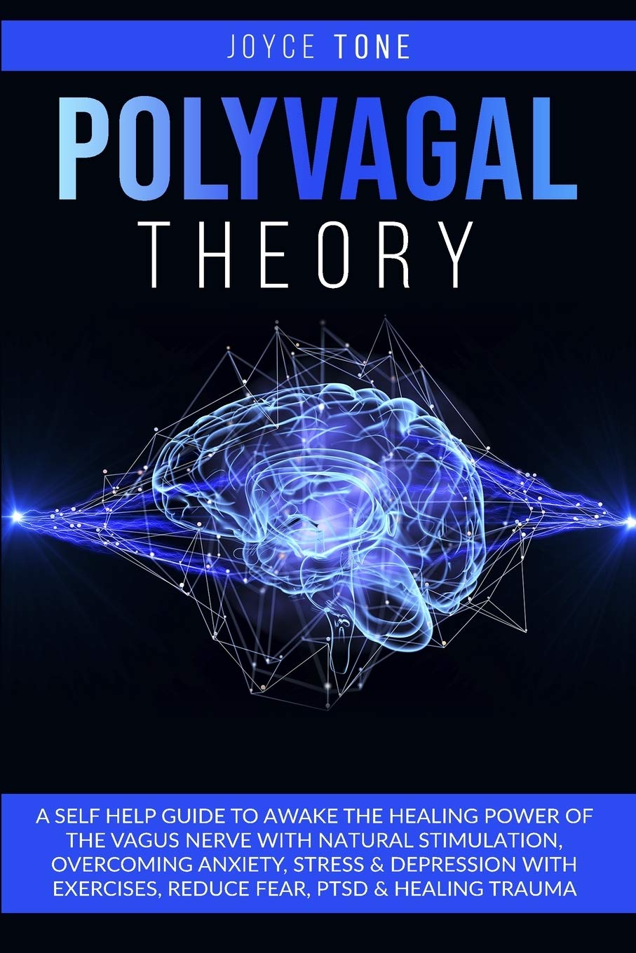 Polyvagal Theory: A self help guide to awake the healing power of the vagus nerve with natural stimulation, overcoming anxiety, stress and depression ... reduce fear, ptsd and healing trauma Natural Sciences