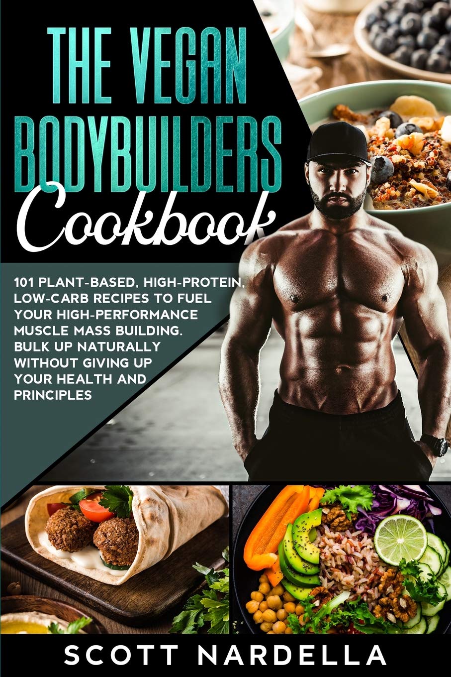 The Vegan Bodybuilders Cookbook: 101 Plant-Based, High-Protein, Low-Carb Recipes to Fuel Your High-Performance Muscle Mass Building. Bulk Up Naturally Without Giving Up Your Health and Principles Medicine